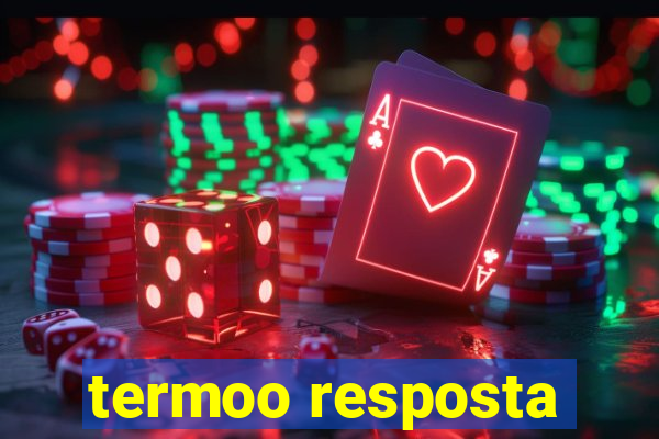 termoo resposta